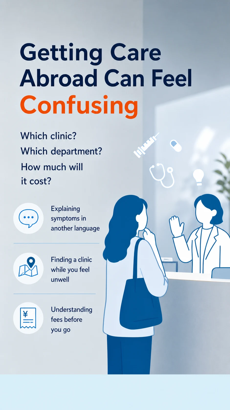 Getting Care Abroad Can Feel Confusing | Which clinic? Which department? How much will it cost? | Explaining symptoms in another language / Finding a clinic while you feel unwell / Understanding fees before you go